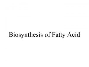 Biosynthesis of Fatty Acid The input to fatty