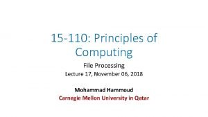 15 110 Principles of Computing File Processing Lecture