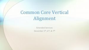 Common Core Vertical Alignment Extended Services December 5