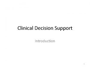Clinical Decision Support Introduction 1 Clinical decision support
