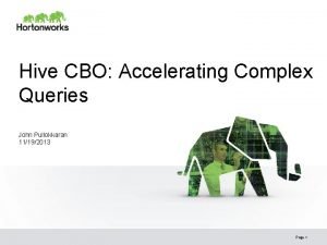 Hive CBO Accelerating Complex Queries John Pullokkaran 11192013