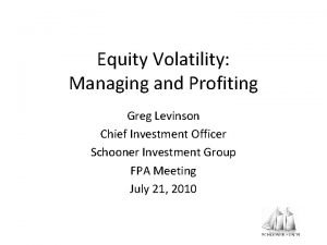 Equity Volatility Managing and Profiting Greg Levinson Chief