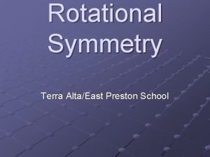 Rotational Symmetry Terra AltaEast Preston School Rotational Symmetry
