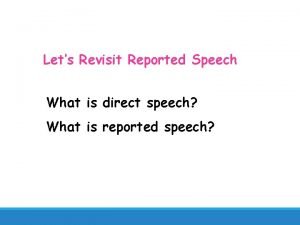 Lets Revisit Reported Speech What is direct speech
