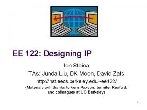 EE 122 Designing IP Ion Stoica TAs Junda