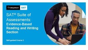 SAT Suite of Assessments EvidenceBased Reading and Writing