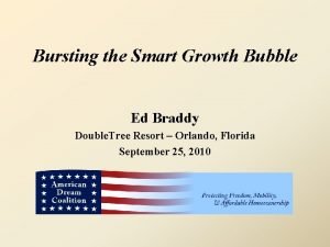 Bursting the Smart Growth Bubble Ed Braddy Double