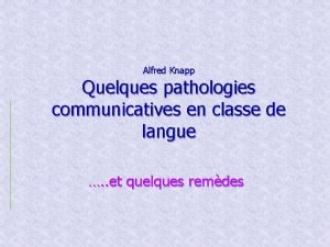 Alfred Knapp Quelques pathologies communicatives en classe de