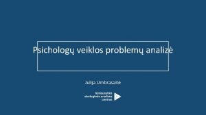 Psicholog veiklos problem analiz Julija Umbrasait TURINYS Psicholog