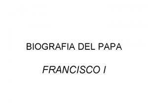 BIOGRAFIA DEL PAPA FRANCISCO I BIOGRAFIA DE FRANCISCO