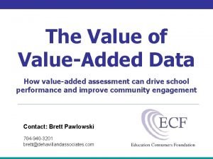 The Value of ValueAdded Data How valueadded assessment The Value of ValueAdded Data How valueadded assessment