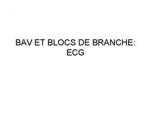 BAV ET BLOCS DE BRANCHE ECG Interprtation ECG
