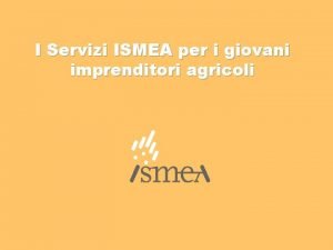 I Servizi ISMEA per i giovani imprenditori agricoli