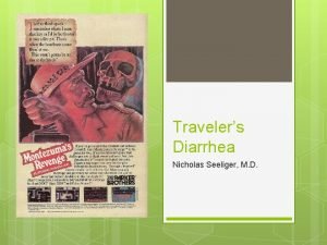 Travelers Diarrhea Nicholas Seeliger M D Travelers Diarrhea