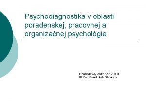 Psychodiagnostika v oblasti poradenskej pracovnej a organizanej psycholgie