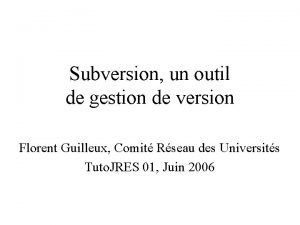 Subversion un outil de gestion de version Florent