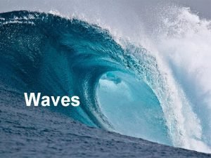 Waves Waves A wave is a rhythmic disturbance