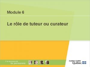 Module 6 Le rle de tuteur ou curateur