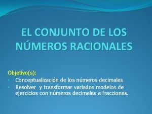 EL CONJUNTO DE LOS NMEROS RACIONALES Objetivos Conceptualizacin