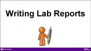 Writing Lab Reports Writing Lab Reports Purpose of