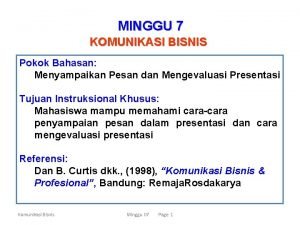 MINGGU 7 KOMUNIKASI BISNIS Pokok Bahasan Menyampaikan Pesan