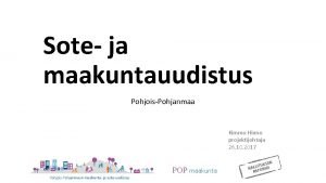 Sote ja maakuntauudistus PohjoisPohjanmaa Kimmo Hinno projektijohtaja 26