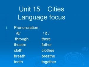 Unit 15 Cities Language focus I Pronunciation through