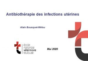 Antibiothrapie des infections utrines Alain BousquetMlou Mai 2020