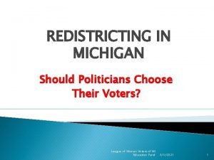 REDISTRICTING IN MICHIGAN Should Politicians Choose Their Voters