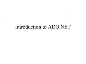 Introduction to ADO NET ADO NET Objects NET