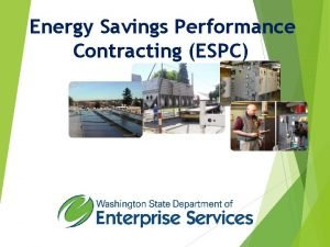 Energy Savings Performance Contracting ESPC What is an