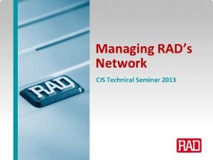 Managing RADs Network CIS Technical Seminar 2013 NMS