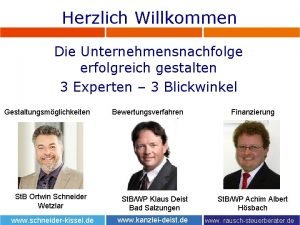 Herzlich Willkommen Die Unternehmensnachfolge erfolgreich gestalten 3 Experten