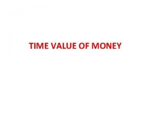 TIME VALUE OF MONEY PENGERTIAN TIME VALUE OF