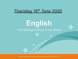 Thursday 18 th June 2020 English The Strangest