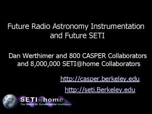 Future Radio Astronomy Instrumentation and Future SETI Dan