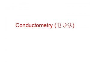 Conductometry Conductometric Analysis Fundamentals of conductometry Conductivity measurements