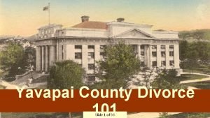 Yavapai County Divorce 101 Slide 1 of 66