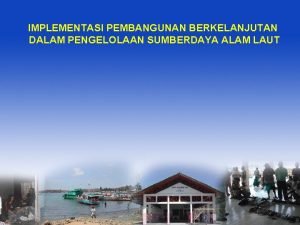 IMPLEMENTASI PEMBANGUNAN BERKELANJUTAN DALAM PENGELOLAAN SUMBERDAYA ALAM LAUT