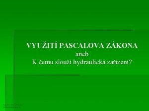 VYUIT PASCALOVA ZKONA aneb K emu slou hydraulick