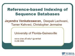 Referencebased Indexing of Sequence Databases Jayendra Venkateswaran Deepak