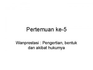 Pertemuan ke5 Wanprestasi Pengertian bentuk dan akibat hukumya