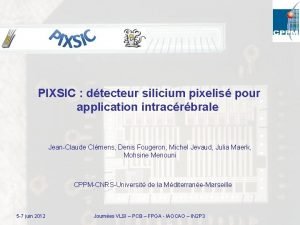 PIXSIC dtecteur silicium pixelis pour application intracrbrale JeanClaude