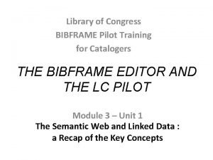 Library of Congress BIBFRAME Pilot Training for Catalogers