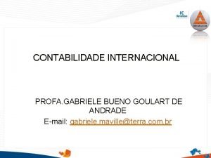 1 CONTABILIDADE INTERNACIONAL PROFA GABRIELE BUENO GOULART DE