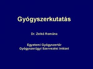 Gygyszerkutats Dr Zelk Romna Egyetemi Gygyszertr Gygyszergyi Szervezsi
