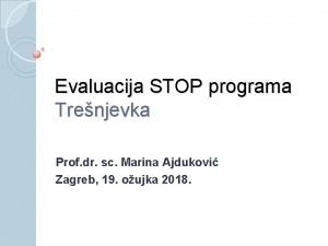 Evaluacija STOP programa Trenjevka Prof dr sc Marina