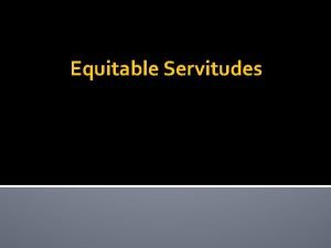 Equitable Servitudes Equitable Servitudes Generally A covenant enforced