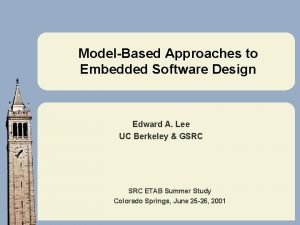 ModelBased Approaches to Embedded Software Design Edward A