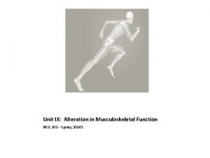 Unit IX Alteration in Musculoskeletal Function NSG 203